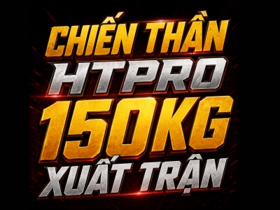  CHIẾN THẦN HTPRO 150KG XUẤT TRẬN