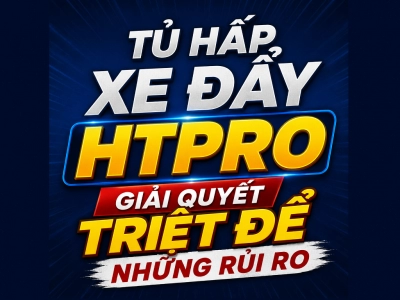 TỦ HẤP XE ĐẨY HTPRO 2026 – CÔNG NGHỆ MỚI, GIÁ BÁN CŨ