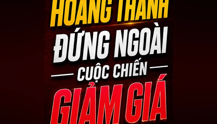 HOÀNG THANH ĐỨNG NGOÀI CUỘC CHIẾN GIẢM GIÁ !
